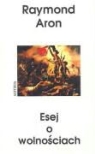 Raymond Aron - Esej o wolnosciach