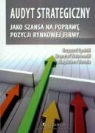 Krzysztof Opolski, Krzysztof Wasniewski, Magdalena Wereda - Audyt strategiczny jako szansa na poprawe pozycji rynkowej firmy
