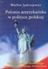 Waclaw Jedrzejewicz - Polonia amerykanska w polityce polskiej