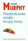 Joseph Murphy - Nieskonczone zrodlo twojej mocy