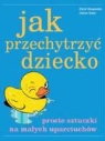 David Borgenicht, James Grace - Jak przechytrzyc dziecko