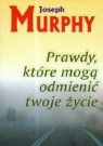 Joseph Murphy - Prawdy ktore moga odmienic twoje zycie