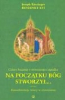 Joseph Ratzinger - Na poczatku Bog stworzyl