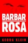 Georg Klein - Barbar Rosa