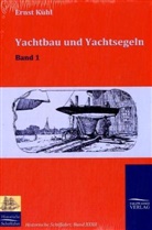 Ernst Kühl - Yachtbau und Yachtsegeln. Bd. 1