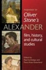 Paul Greenland Cartledge, Paul Cartledge, Chris Freeman, Fiona Rose Greenland - Responses to Oliver Stone''s ''alexander