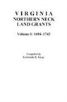 Dave Gray, Gertrude E. Gray - Virginia Northern Neck Land Grants, 1694-1742. [Vol. I]