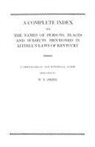 Alison Smith, W. T. Smith - Complete Index to the Names of Persons, Places and Subjects Mentioned in Littell's Laws of Kentucky