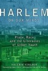 Valerie Kinloch, Donna E Alvermann, Donna E. Alvermann, Celia Genishi - Harlem on Our Minds