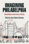 Scott G. (EDT) Knowles, Scott Gabriel Knowles, Scott Gabriel Knowles - Imagining Philadelphia