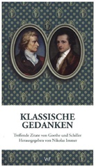 Friedrich Schiller, Friedrich von Schiller, Johann Wolfgang von Goethe, Nikolas Immer - Klassische Gedanken