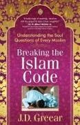 J D Greear, J. D. GREEAR, Gossard - Breaking the Islam Code Understanding the Soul Questions of Every Muslim