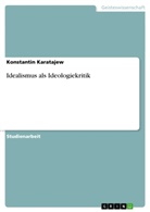 Konstantin Karatajew - Idealismus als Ideologiekritik