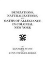 Bernard Scott, Kenneth Scott, Kenn Stryker-Rodda - Denizations, Naturalizations, and Oaths of Allegiance in Colonial New York