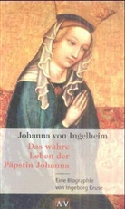 Ingeborg Kruse - Johanna von Ingelheim. Das wahre Leben der Päpstin Johanna