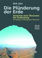 Dirk Löhr - Die Plünderung der Erde
