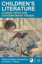 Heathe Montgomery, Heather Montgomery, Heather Watson Montgomery, Nicola J Watson, Nicola J. Watson, Heather Montgomery... - Children's Literature: Classic Texts and Contemporary Trends