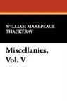 William M Thackeray, William Makepeace Thackeray - Miscellanies, Vol. V