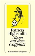Patricia Highsmith - Nixen auf dem Golfplatz
