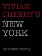 Vivian Cherry, Julia Van Haaften, Julia van Haaften, Vivian Cherry, Vivian Cherry - Vivian Cherry's New York