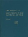 Christopher Jones, William M. Sumner - Excavations in the East Plaza of Tikal, Volumes – Tikal Report 16