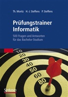 Thorste Moritz, Thorsten Moritz, Hans-Jürge Steffens, Hans-Jürgen Steffens, P Steffens, Petra Steffens - Prüfungstrainer Informatik