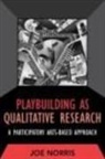 Joe Norris - Playbuilding As Qualitative Research