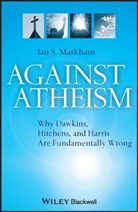 I Markham, Ian S Markham, Ian S. Markham, Ian S. (Virginia Theological Seminary Markham - Against Atheism