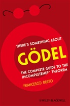 F Berto, Francesco Berto, Francesco (Ca'' Foscari University of Venic Berto, Berto Francesco - There''s Something About Godel