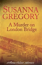 Susanna Gregory - Murder Of London Bridge