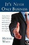 Michael White - It's Never Only Business