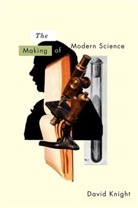 D Knight, David Knight, David M Knight, David M. Knight - Making of Modern Science Science, Technology, Medicine and Modernity