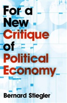 B Stiegler, Bernard Stiegler - For a New Critique of Political Economy