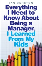 Ian Durston, Durston Ian - Everything I Need To Know About Being A Manager, I Learned From My Kid