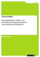 Christine Müller - Eine linguistische Analyse von medizinischen Beipackzetteln in Deutschland und Frankreich