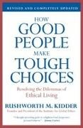 Rushworth M. Kidder - How Good People Make Tough Choices - Resolving the Dilemmas of Ethical Living