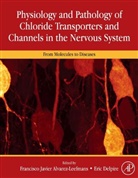 F.javier Delpire Alvarez-Leefmans, F Javier Alvarez-Leefmans, F. Javier Alvarez-Leefmans, F.Javier Alvarez-Leefmans, Eric Delpire - Physiology Pathology of Chloride Transporters Channels in Nervous