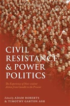 Timothy Garton Ash, Timothy Garton Ash, Adam Roberts, Adam (EDT)/ Ash Roberts, Timothy Garton Ash, Timothy Garton Ash... - Civil Resistance and Power Politics