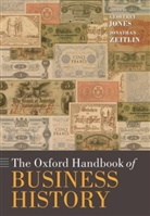 Geoffrey Jones, Geoffrey (Isidor Straus of Business History Jones, Geoffrey (Isidor Straus Professor of Business History Jones, Geoffrey Zeitlin Jones, Jonathan Zeitlin, Jonathan (Professor of Public Policy and Governance Zeitlin... - Oxford Handbook of Business History