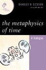 Bradley Dowden, Bradley H. Dowden, Bradley Harris Dowden, Dowden Bradley - Metaphysics of Time