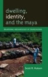 Scott Hutson, Scott R Hutson, Scott R. Hutson - Dwelling, Identity, and the Maya