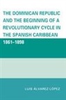 Luis Alvarez-Lopez, Alvarez-Lopez Luis - The Dominican Republic and the Beginning of a Revolutionary Cycle in