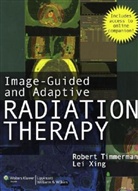 Robert Timmerman, Robert D. Timmerman, Robert D. Xing Timmerman, Robert D. Timmerman, Timmerman Robert D., Lei Xing... - Image-Guided and Adaptive Radiation Therapy