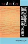 Fran Mason - The A to Z of Postmodernist Literature and Theater