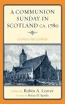 Robin A. (EDT)/ Spinks Leaver, John Logan, Robin A Leaver, Robin A. Leaver - A Communion Sunday in Scotland Ca. 1780