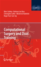Barbara Lee Bass, Christophe Collet, Christophe Collet et al, Michel de Mathelin, Marc Garbey, Barbar Lee Bass... - Computational Surgery and Dual Training