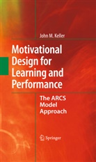 John M Keller, John M. Keller - Motivational Design for Learning and Performance