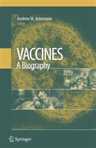 Andrew W. Artenstein, Andre W Artenstein, Andrew W Artenstein - Vaccines: A Biography