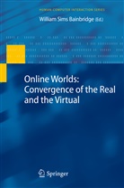 William S. Bainbridge, William Sims Bainbridge, Willia Sims Bainbridge, William Sims Bainbridge - Online Worlds: Convergence of the Real and the Virtual