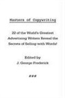 J. George Frederick - Masters of Copywriting: 22 of the World's Greatest Advertising Writers Reveal the Secrets of Selling with Words!